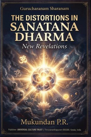 The Distortions in Sanatana Dharma (New Revelations), Mukundan P.R.